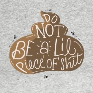 Do not be a lil piece of shit T-Shirt